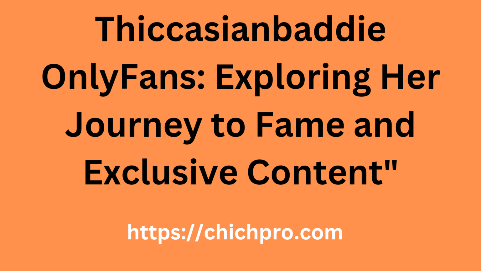 thiccasianbaddie-onlyfans-exploring-her-journey-to-fame-and