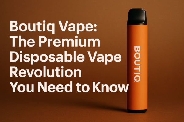 Boutiq Vape: The Premium Disposable Vape Revolution You Need to Know Boutiq Vape